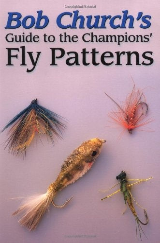 Bob Church's Guide to the Champions Fly Patterns (Hardcover) - Bob Church