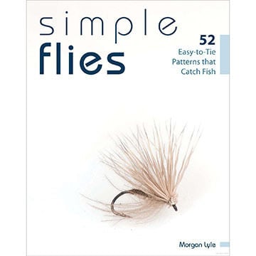 Simple Flies: 52 Easy to Tie Patterns that Catch Fish - Morgan Lyle