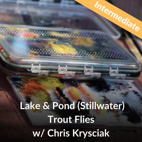 Lake & Pond (Stillwater) Trout Flies w/ Chris Krysciak - Sat March 14th, 11:30am