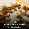 Flies for Ontario Bronzebacks w/ Ken Collins - Sat Mar 1st, 2pm